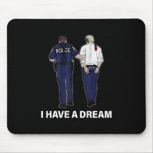 I Have A Dream Funny Trump Police Saying Men Women Mouse Pad