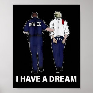 I Have A Dream Funny Trump Police Saying Men Women Poster