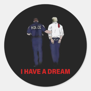 I Have A Dream Funny Trump Police Saying Quote Men Classic Round Sticker