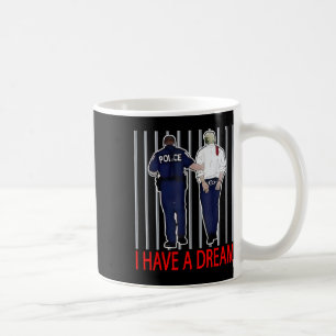 I Have A Dream Funny Trump Police Saying Quote Men Coffee Mug