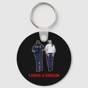 I Have A Dream Funny Trump Police Saying Quote Men Key Ring