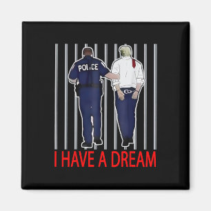 I Have A Dream Funny Trump Police Saying Quote Men Magnet