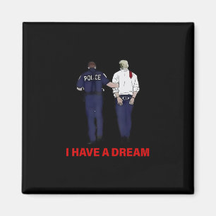 I Have A Dream Funny Trump Police Saying Quote Men Magnet