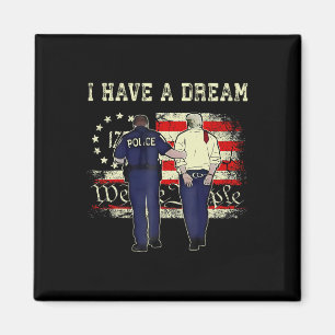 I Have A Dream Funny Trump Police Saying Quote Men Magnet