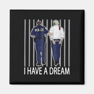 I Have A Dream Funny Trump Police Saying Quote Men Magnet