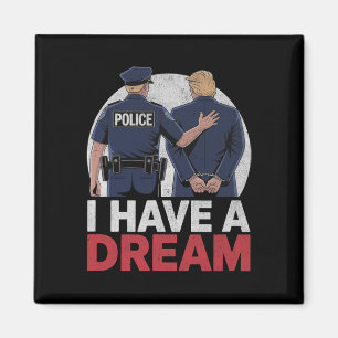 I Have A Dream Funny Trump Police Saying Quote Men Magnet