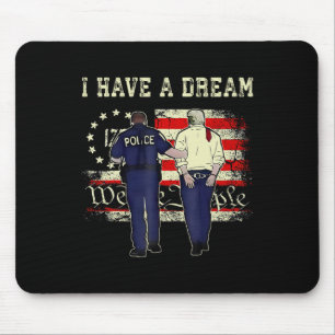 I Have A Dream Funny Trump Police Saying Quote Men Mouse Pad