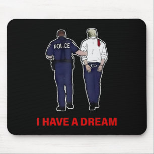 I Have A Dream Funny Trump Police Saying Quote Men Mouse Pad