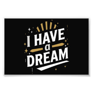 I Have a Dream Inspirational Typography Art Photo Print