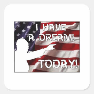 I Have a Dream Today! Square Sticker