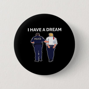 I Have A Dream Trump Arrested 6 Cm Round Badge