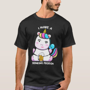 I Have A Drinking Problem Funny Beer Unicorn Costu T-Shirt