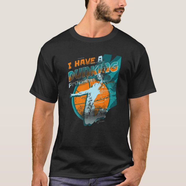 I have a dunking Problem Funny basketball Dunk pla T-Shirt (Front)