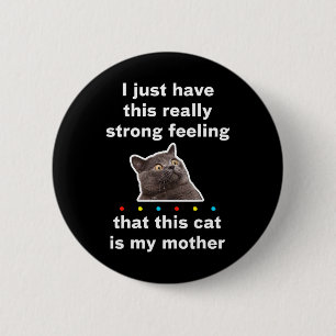 I Have A Feeling That This Cat Is My Mom Funny Quo 6 Cm Round Badge