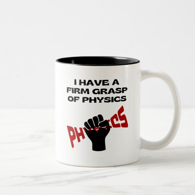 I Have a Firm Grasp of Physics Two-Tone Coffee Mug (Right)
