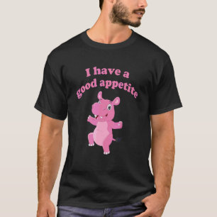 I Have A Good Appetite Apparel Cute Hippo T-Shirt
