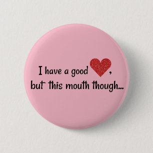 I Have A Good Heart Funny Potty Mouth 6 Cm Round Badge