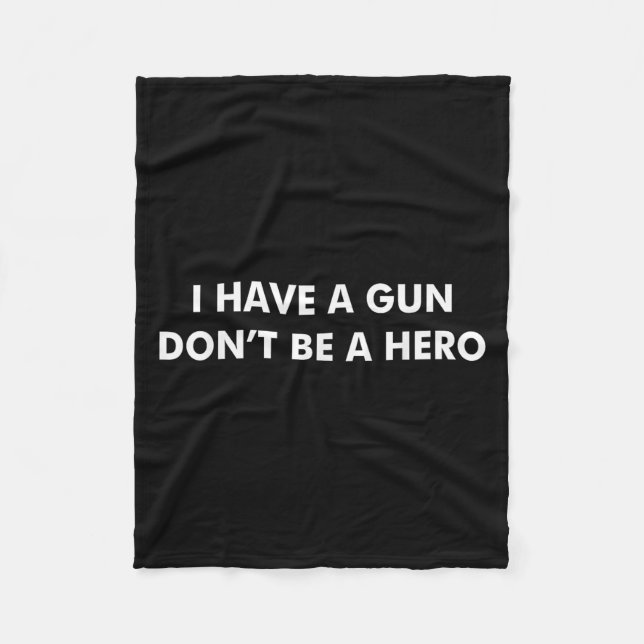 I Have A Gun Dont Be A Hero Funny Fathers Day Dad  Fleece Blanket (Front)
