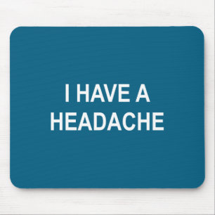 I Have A Headache, Joke, Funny, Sarcastic, Family  Mouse Pad