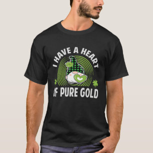 I Have A Heart Of Pure Gold  St Patrick's Day  Iri T-Shirt