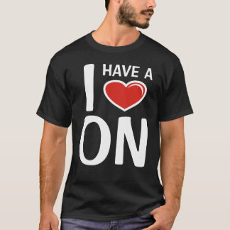 I Have A Heart On T-Shirt