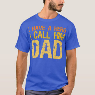 I Have A Hero And I Call Him Dad Fathers day  T-Shirt