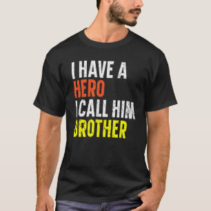 I Have A Hero I Call Him Brother Best Bro Ever Bro T-Shirt
