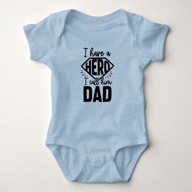 I Have A Hero I Call Him Dad  Baby Bodysuit (Front)