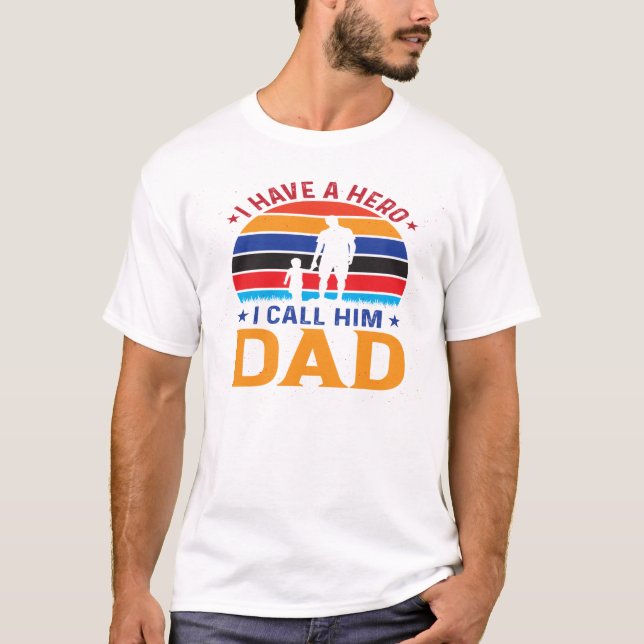 I Have A Hero I Call Him Dad T-Shirt (Front)