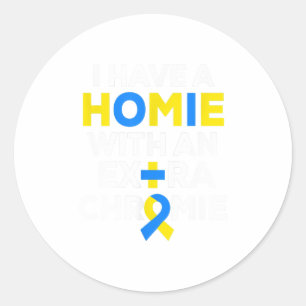 I Have a Homie with an Extra Chromie Down Classic Round Sticker
