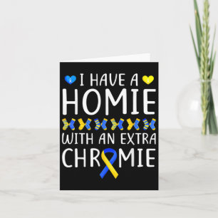 I Have A Homie With An Extra Chromie Down Syndrome Card