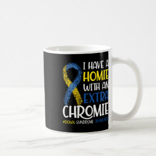 I Have A Homie With An Extra Chromie Down Syndrome Coffee Mug