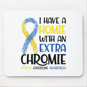 I Have A Homie With An Extra Chromie Down Syndrome Mouse Pad