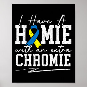 I Have A Homie With An Extra Chromie Down Syndrome Poster