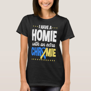 I have a homie with an extra chromie t21 down synd T-Shirt