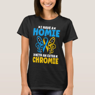 I have a homie with an extra chromie t21 down synd T-Shirt