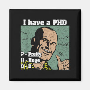 I Have A Huge D Phd Funny Men Quote College Humour Magnet