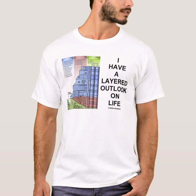 I Have A Layered Outlook On Life (Geology Humour) T-Shirt (Front)