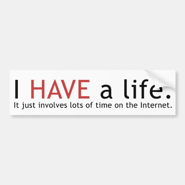 I HAVE a Life Bumper Sticker (Front)