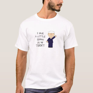 I Have A Little Seaman O My Tshirt - Funny Design