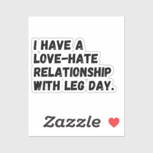 I have a love-hate relationship with leg day.