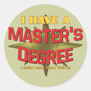 I Have a Master's Degree! Classic Round Sticker