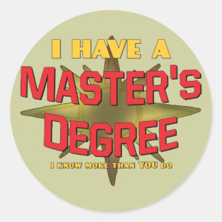 I Have a Master's Degree! Classic Round Sticker
