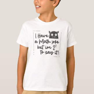 I have a math Joke but I am to scared T-Shirt