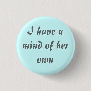 I have a mind of her own 3 cm round badge