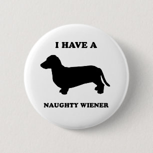 I have a naughty wiener 6 cm round badge