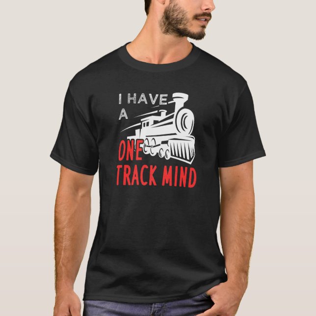 I Have A One Track Mind For Train Engineer T-Shirt (Front)