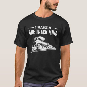 I Have A One Track Mind Train Engineer Train T-Shirt