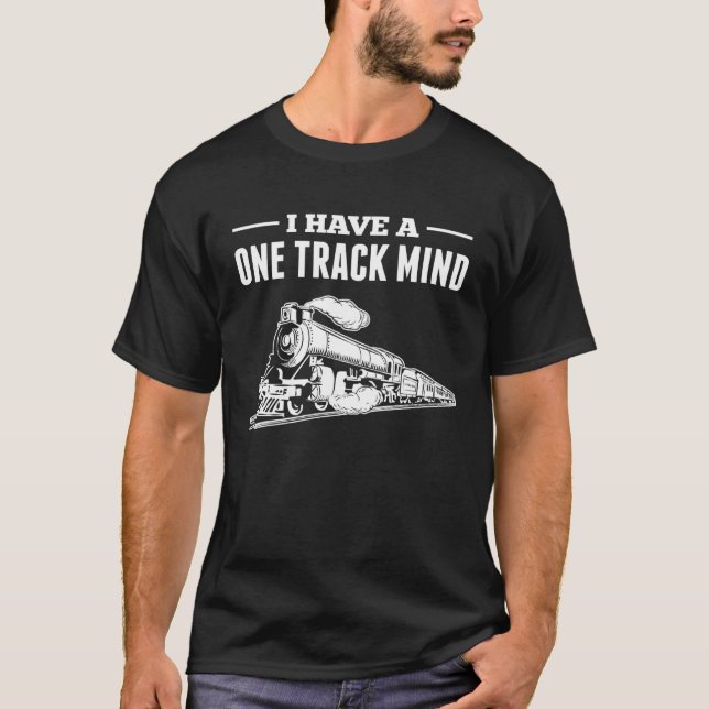 I Have A One Track Mind  Train Engineer Train T-Shirt (Front)