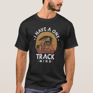 I Have A One Track Mind Train Railway Locomotive T-Shirt
